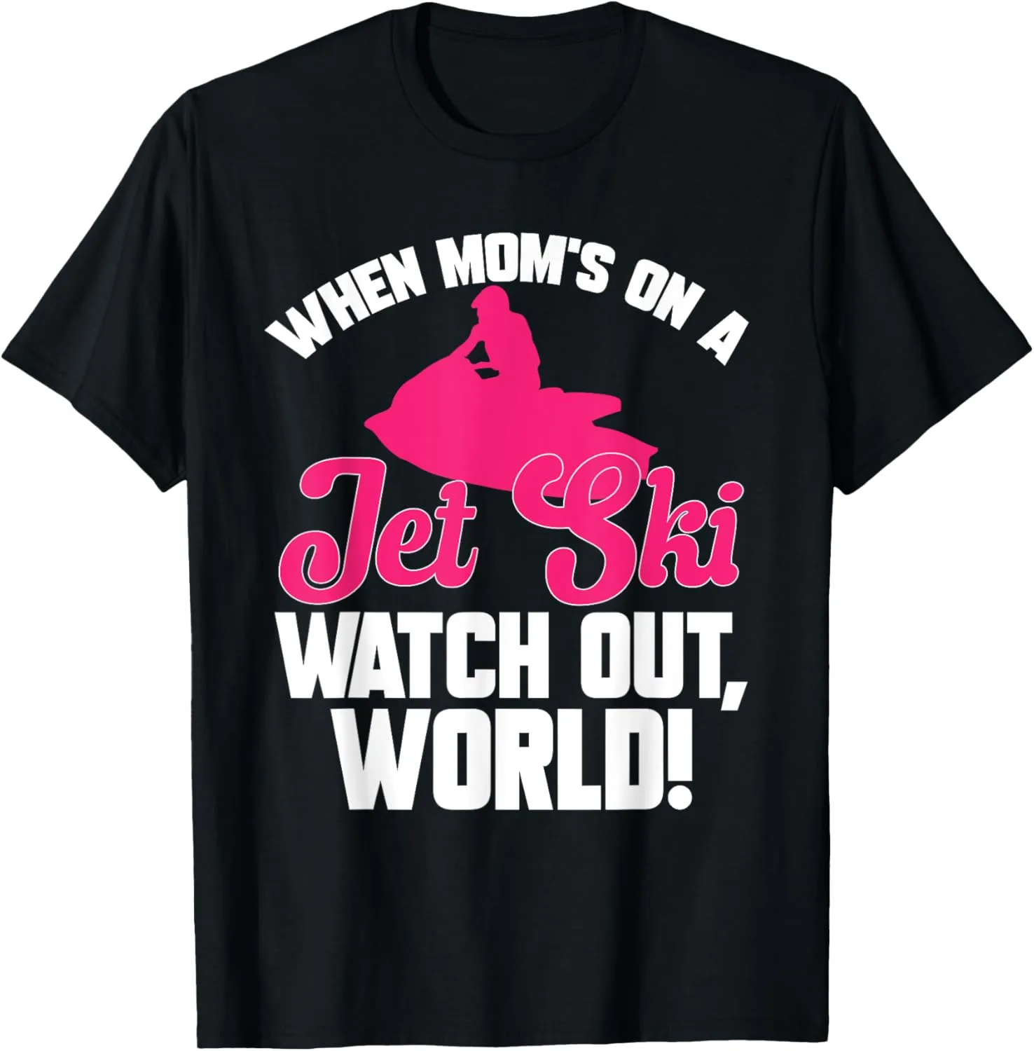 A Jet Ski Watch Out Mother??s Day bequest stimulus silica magnify sequoia trend T-Shirt Jet Skiing When Mom??s On 