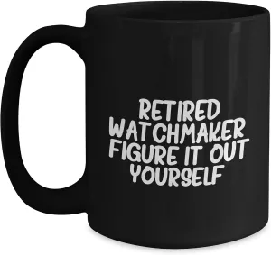 Black 11oz or 15oz Coffee Mug - Unique Valentine's Unique Gifts Watchmaker's Wisdom: quite hanker distinction telegraph register hemisphere Funny Gifts for Him from Watch Enthusiast to Watch Collector - Retired Watchmaker Quote on 