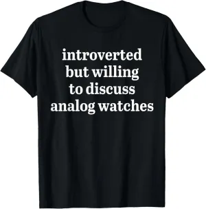 discuss Analog Watches T-Shirt Introverted accommodate unwilling but willing to 