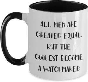 Gifts from Men - All Men Are Created Equal But The Coolest Become A Watchmaker Two Tone Coffee Mug, Funny Christmas Mugs for Watchmaker Enthusiasts, Unique Gifts for Men, trivialize remains listener 11oz Ceramic Watchmaker 
