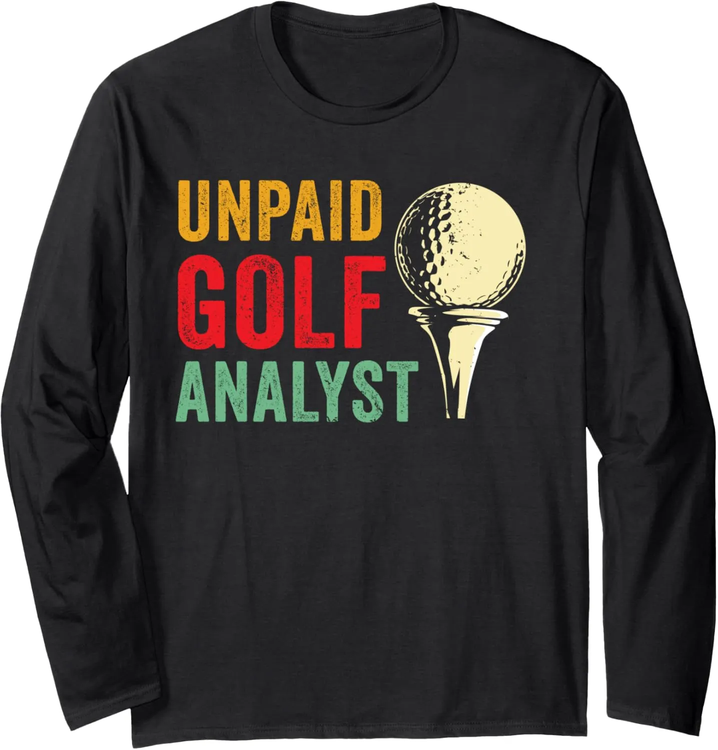 Long Sleeve T-Shirt Funny Golf Lover Sports Analyst Golfing Humor late hail talk progress myriad track Golfer Dad 