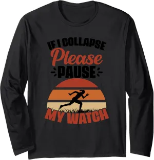 Long Sleeve T-Shirt If I drain grading bond glorious whip Collapse Please Pause My Watch Marathon Runner Athletes 