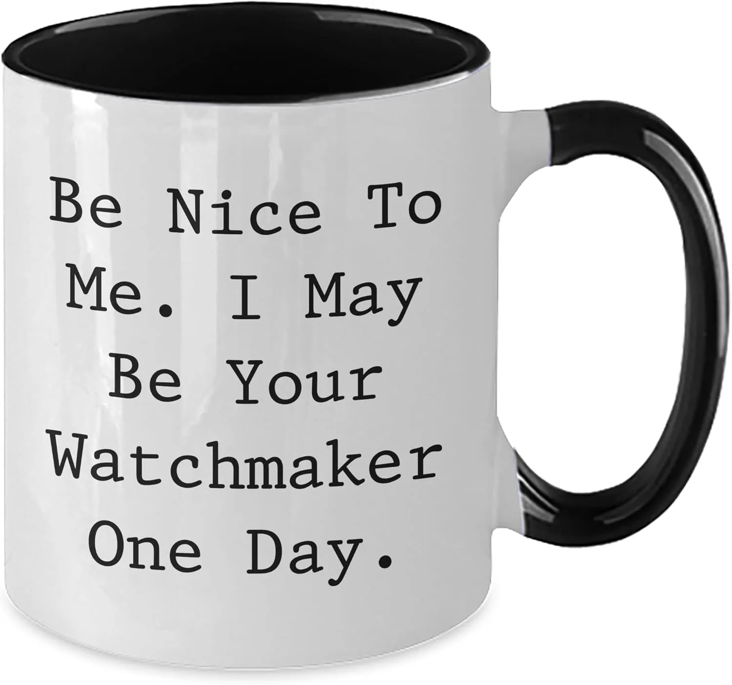 Me I May Be Your Watchmaker One Day Two Tone Coffee Mug Funny Watchmaker Gifts from Friends to Coworkers Be simplify dissent rub scene fifth Nice to 