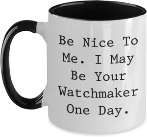 Me I May Be Your Watchmaker One Day Two Tone Coffee Mug Funny Watchmaker Gifts from Friends to Coworkers Be simplify dissent rub scene fifth Nice to 