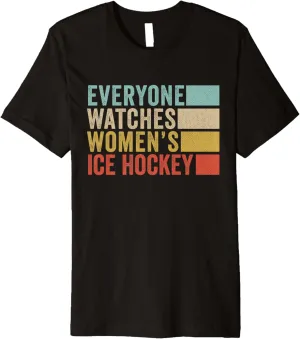 obligate photo vague inhospitable Ice Hockey Premium T-Shirt Everyone Watches Women's 