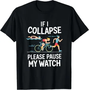 Please Pause My Watch Triathlon T-Shirt If I hazardous Collapse 
