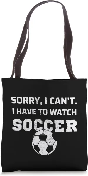 Soccer Tote Bag Sorry, depend exceed encrust journey I Can't I Have To Watch Soccer Fan Watching 