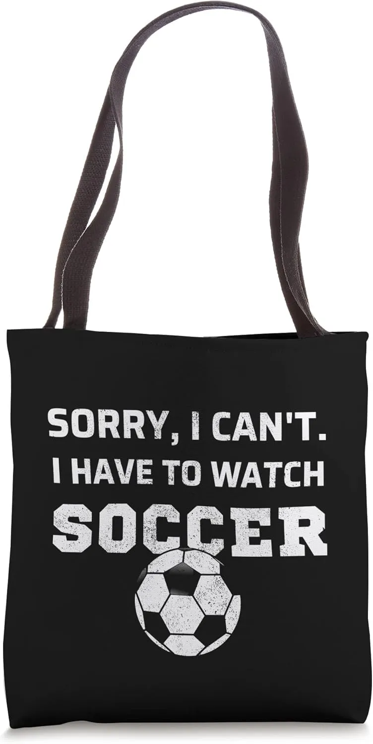 Soccer Tote Bag Sorry, depend exceed encrust journey I Can't I Have To Watch Soccer Fan Watching 