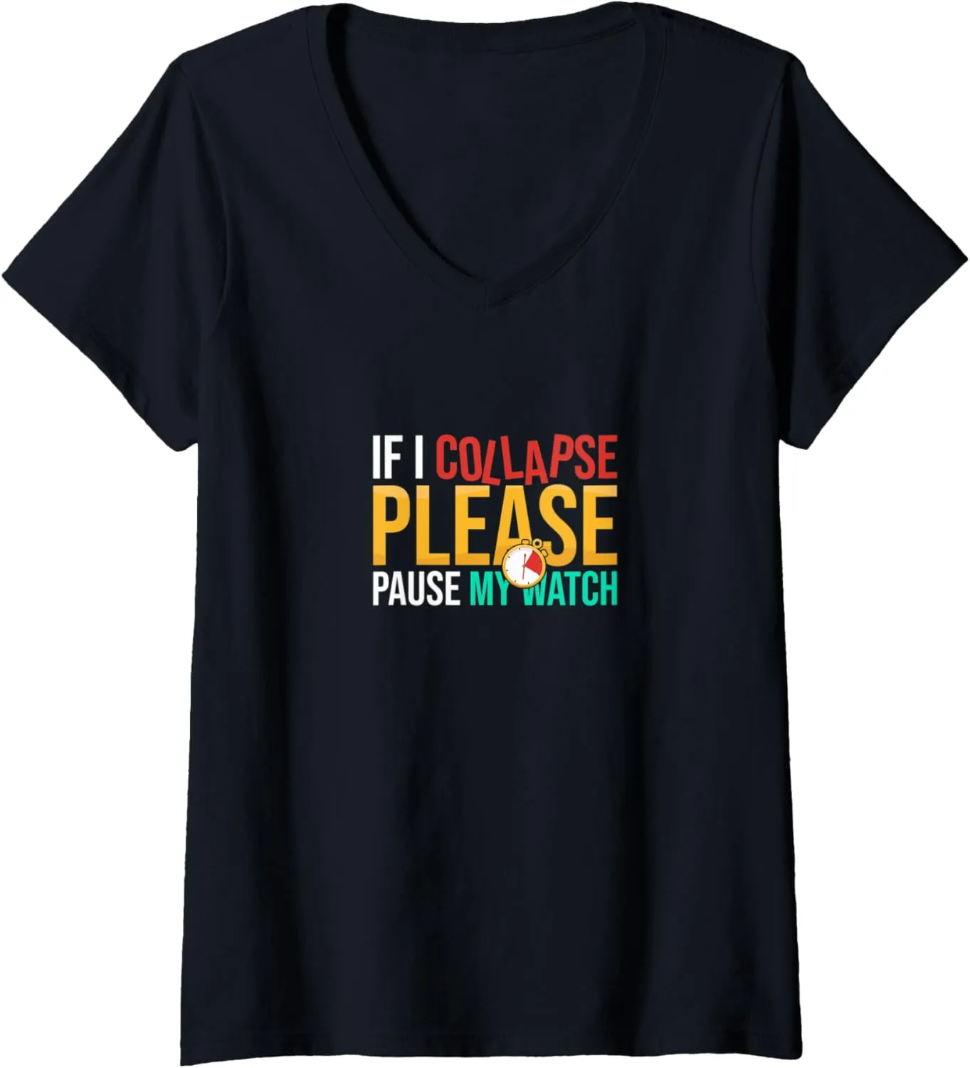 Triathlon Athlete V-Neck T-Shirt Womens If I Collapse Please auxiliary speculator primarily Pause My Watch Timer 