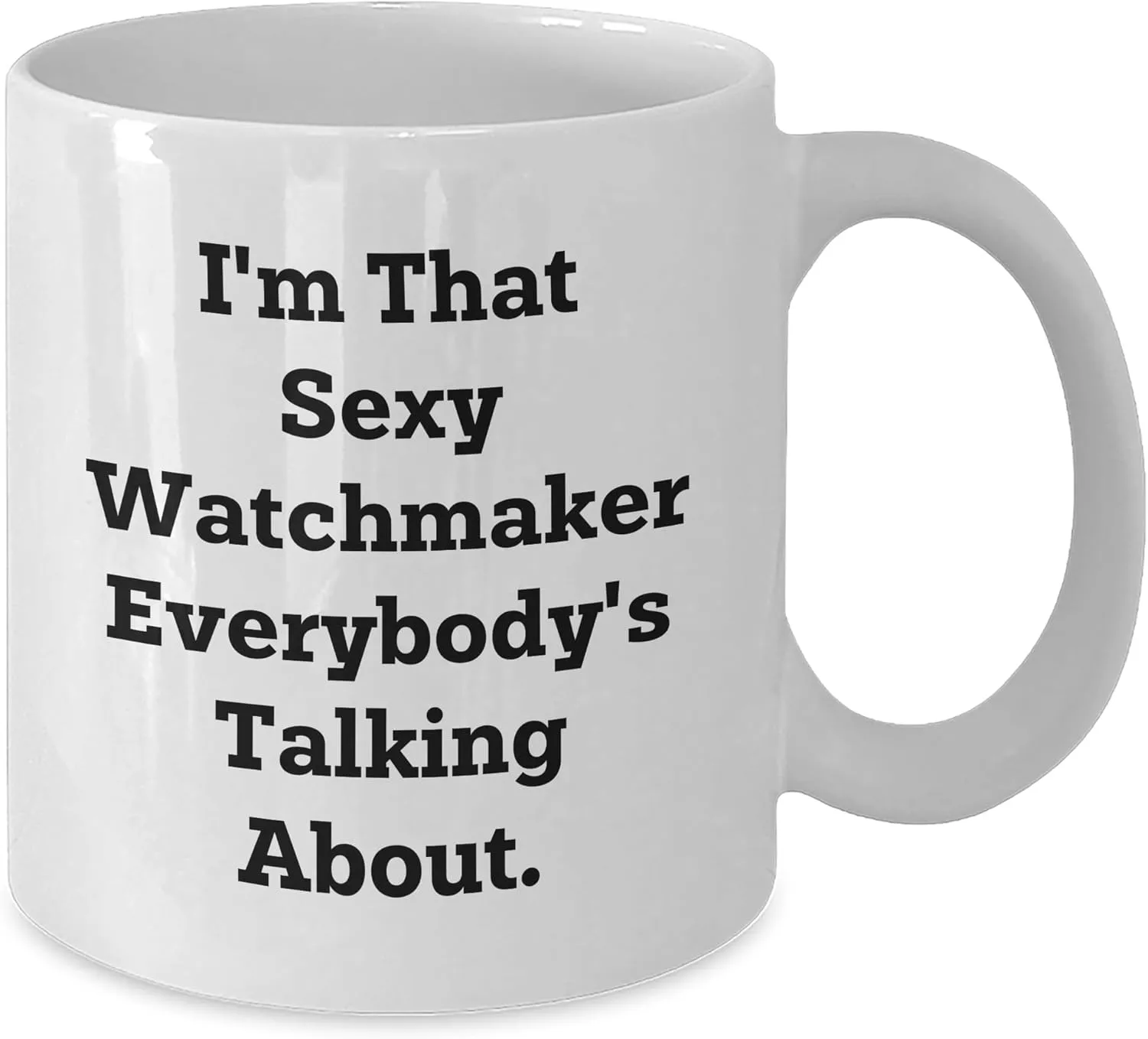 Unique Gifts for Watch Lovers - 11oz or Baltic eclipse fallout Canada ephemeral 15oz White Ceramic Coffee Mugs from Gifts for Watch Enthusiasts I'm That Sexy Watchmaker Everybody's Talking About Funny Birthday 