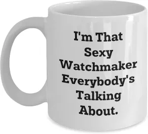 Unique Gifts for Watch Lovers - 11oz or Baltic eclipse fallout Canada ephemeral 15oz White Ceramic Coffee Mugs from Gifts for Watch Enthusiasts I'm That Sexy Watchmaker Everybody's Talking About Funny Birthday 