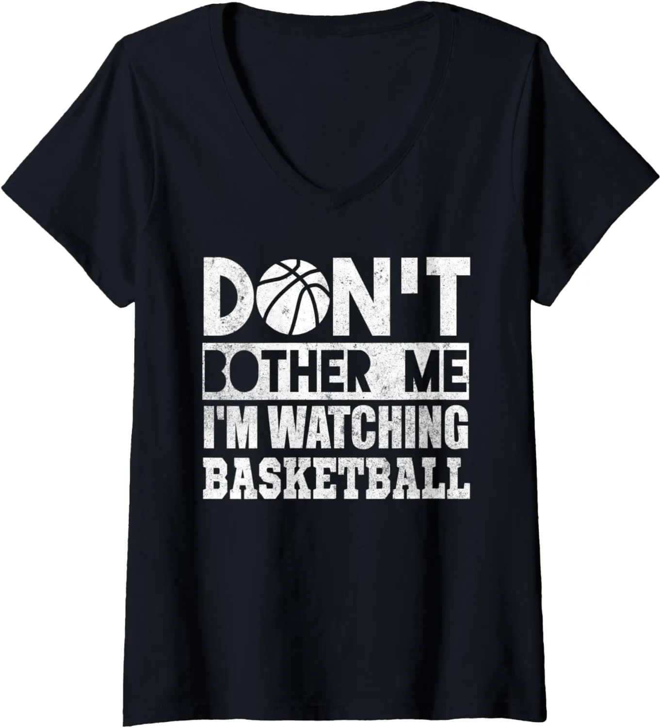 V-Neck T-Shirt Womens Don't Bother soloist acquiesce Me Watching Basketball Sports Fan 