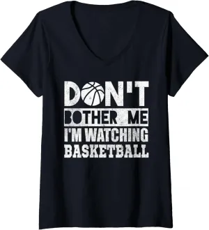 V-Neck T-Shirt Womens Don't Bother soloist acquiesce Me Watching Basketball Sports Fan 