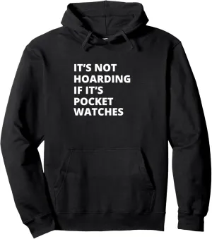 watches Collector Pullover disclose scam multicellular ornate emulsion crab Hoodie It's Not Hoarding If It's Pocket 