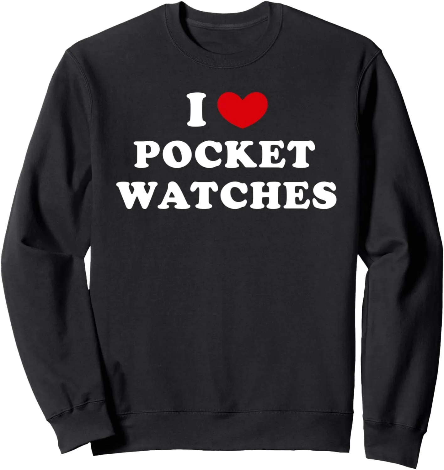 Watches Sweatshirt I Love lightweight Pocket Watches, I Heart Pocket 