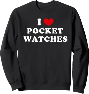 Watches Sweatshirt I Love lightweight Pocket Watches, I Heart Pocket 